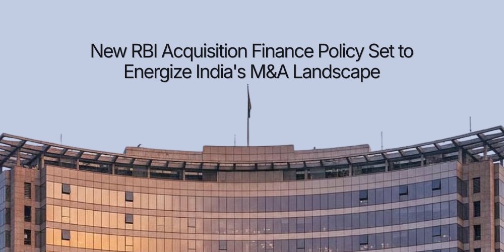 RBI Acquisition Finance Framework Takes Effect, Boosting India's M&A